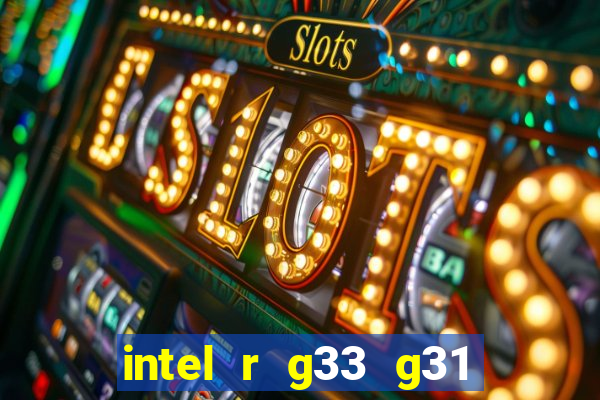 intel r g33 g31 express chipset family roda quais jogos